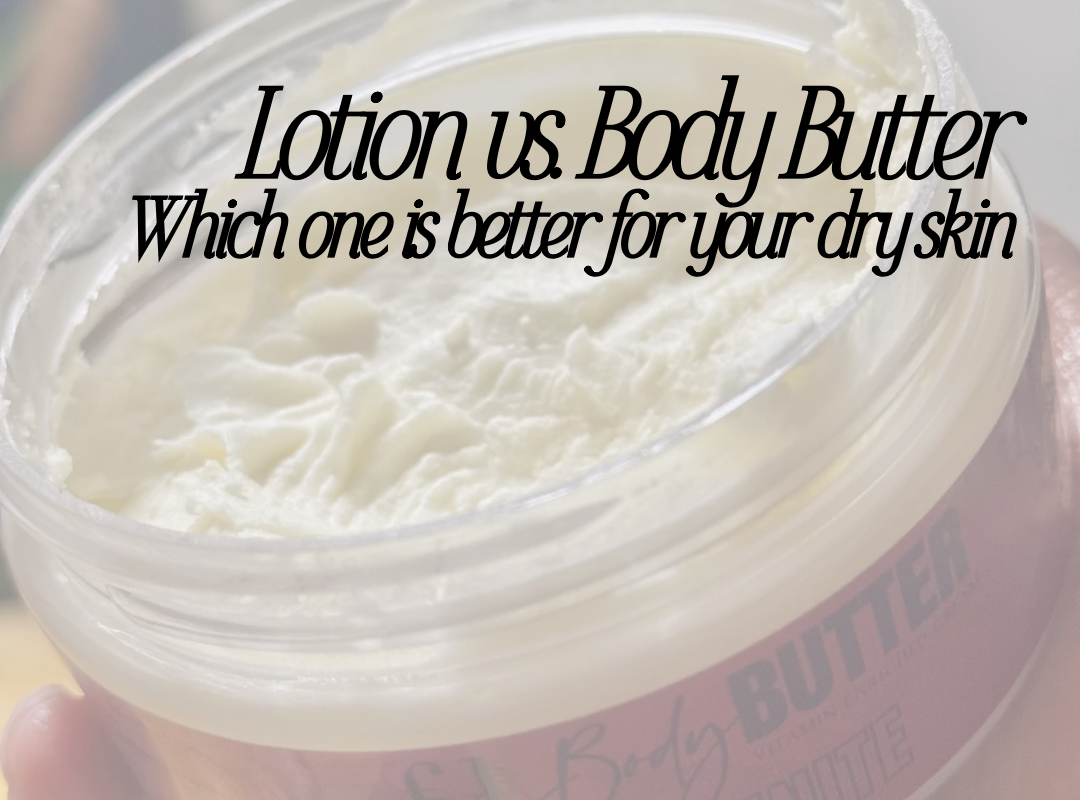 Lotion vs body butter. Which one is better for your dry skin