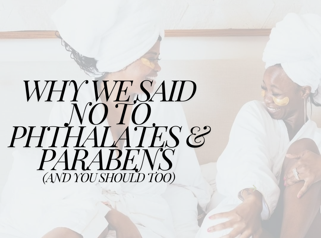 Why We Said NO to Phthalates & Parabens (And Why You Should Too)