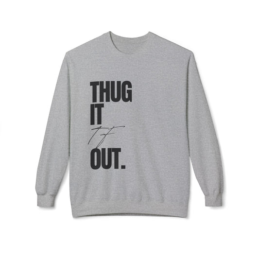 Thug It Out Fleece Crewneck Sweatshirt